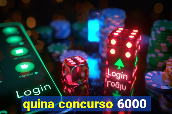 quina concurso 6000